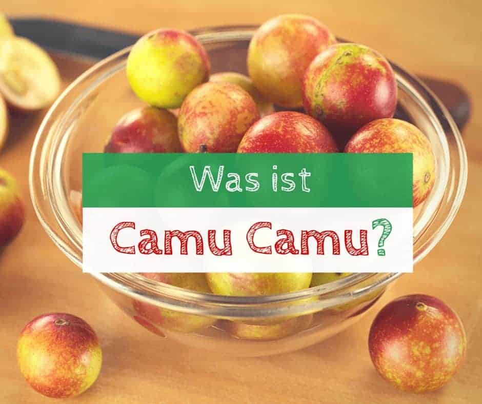Was ist Camu Camu
